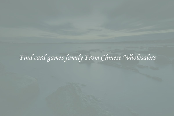 Find card games family From Chinese Wholesalers