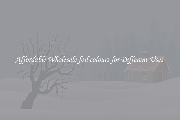 Affordable Wholesale foil colours for Different Uses 