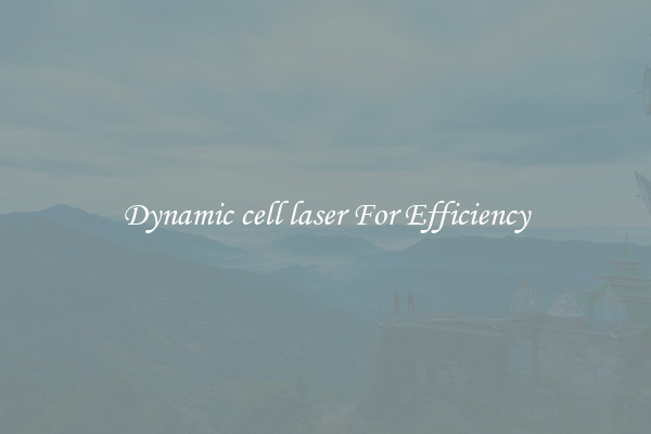 Dynamic cell laser For Efficiency
