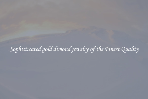 Sophisticated gold dimond jewelry of the Finest Quality