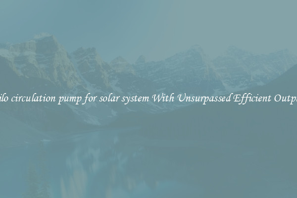 wilo circulation pump for solar system With Unsurpassed Efficient Outputs