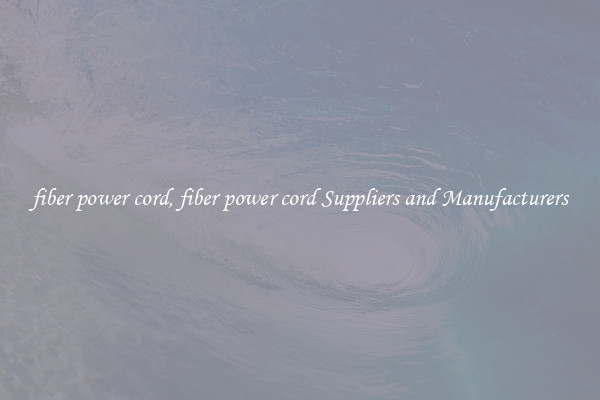 fiber power cord, fiber power cord Suppliers and Manufacturers