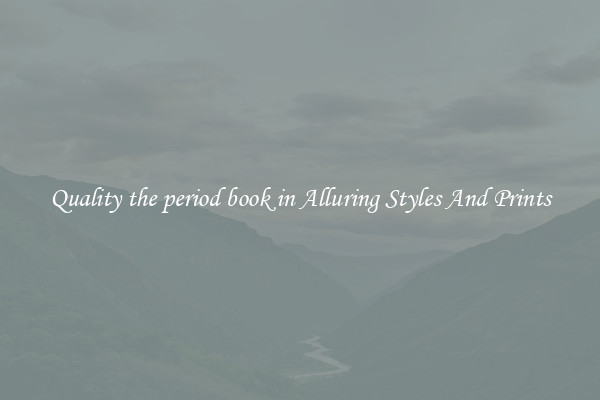 Quality the period book in Alluring Styles And Prints