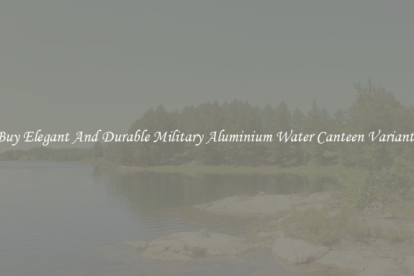 Buy Elegant And Durable Military Aluminium Water Canteen Variants