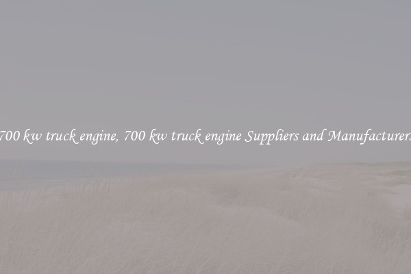 700 kw truck engine, 700 kw truck engine Suppliers and Manufacturers
