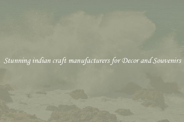 Stunning indian craft manufacturers for Decor and Souvenirs