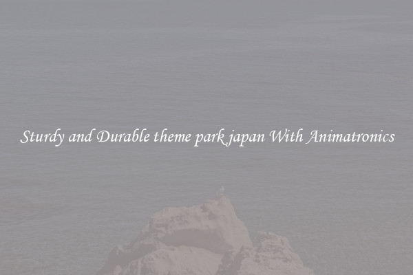 Sturdy and Durable theme park japan With Animatronics