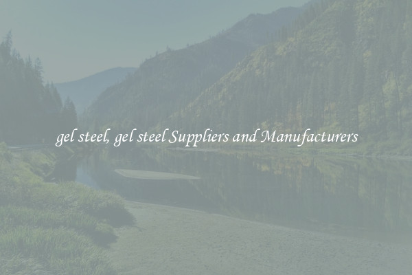 gel steel, gel steel Suppliers and Manufacturers