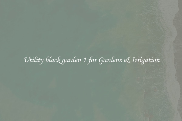 Utility black garden 1 for Gardens & Irrigation
