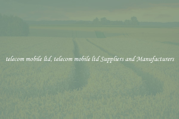 telecom mobile ltd, telecom mobile ltd Suppliers and Manufacturers