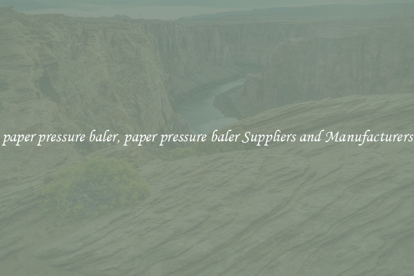 paper pressure baler, paper pressure baler Suppliers and Manufacturers
