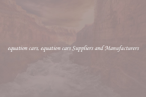 equation cars, equation cars Suppliers and Manufacturers