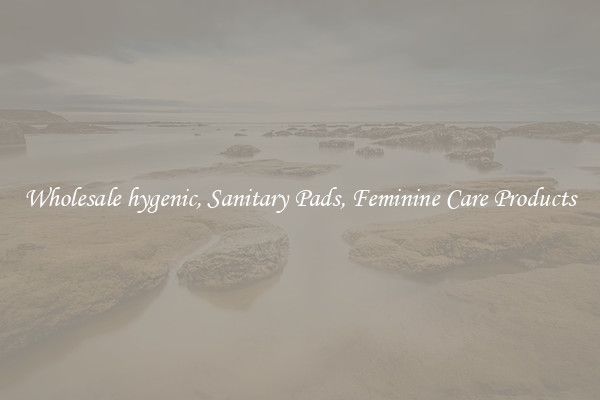 Wholesale hygenic, Sanitary Pads, Feminine Care Products