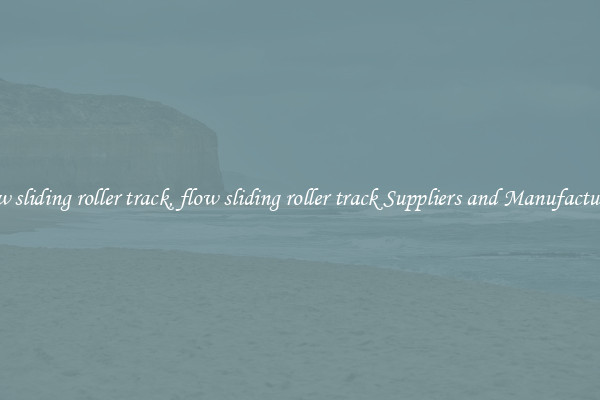 flow sliding roller track, flow sliding roller track Suppliers and Manufacturers