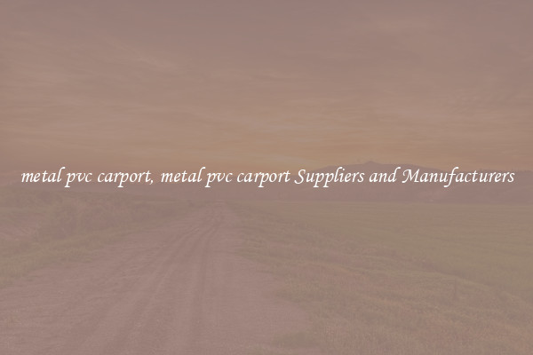 metal pvc carport, metal pvc carport Suppliers and Manufacturers