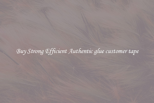 Buy Strong Efficient Authentic glue customer tape