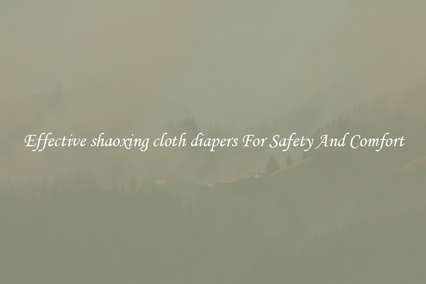 Effective shaoxing cloth diapers For Safety And Comfort