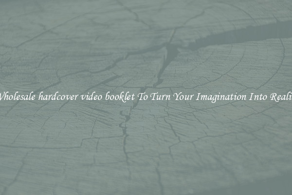 Wholesale hardcover video booklet To Turn Your Imagination Into Reality