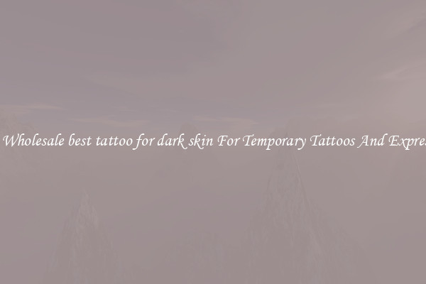 Buy Wholesale best tattoo for dark skin For Temporary Tattoos And Expression