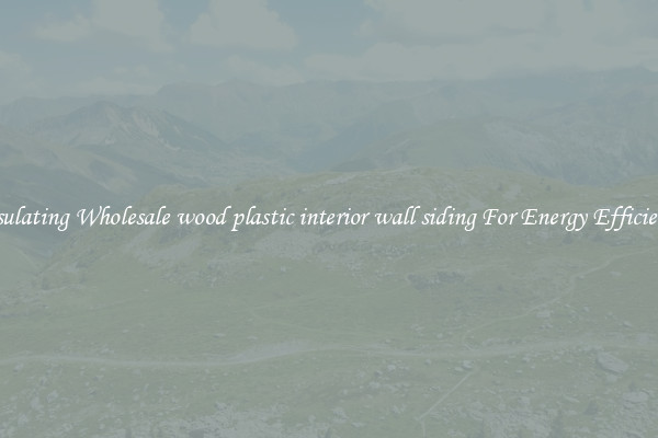 Insulating Wholesale wood plastic interior wall siding For Energy Efficiency