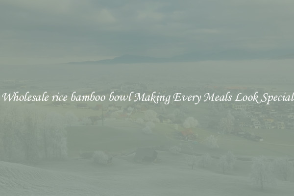 Wholesale rice bamboo bowl Making Every Meals Look Special