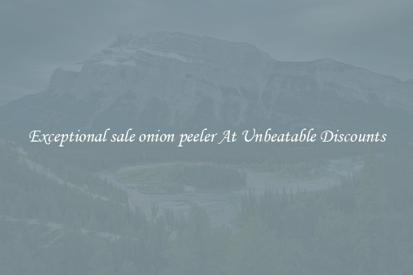 Exceptional sale onion peeler At Unbeatable Discounts