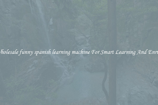 Buy Wholesale funny spanish learning machine For Smart Learning And Enrichment