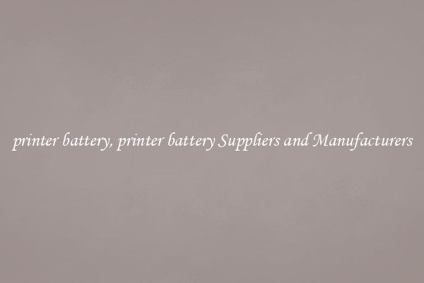 printer battery, printer battery Suppliers and Manufacturers