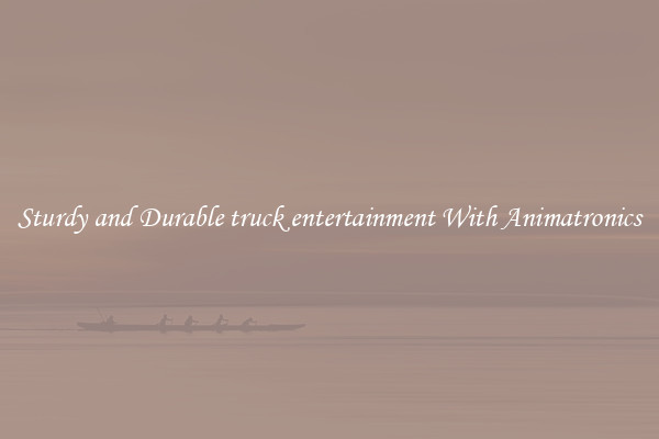 Sturdy and Durable truck entertainment With Animatronics