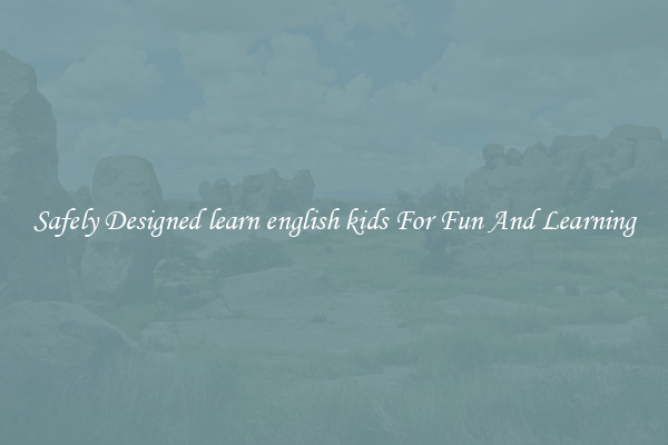 Safely Designed learn english kids For Fun And Learning