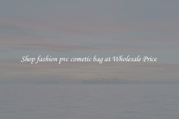 Shop fashion pvc cometic bag at Wholesale Price 