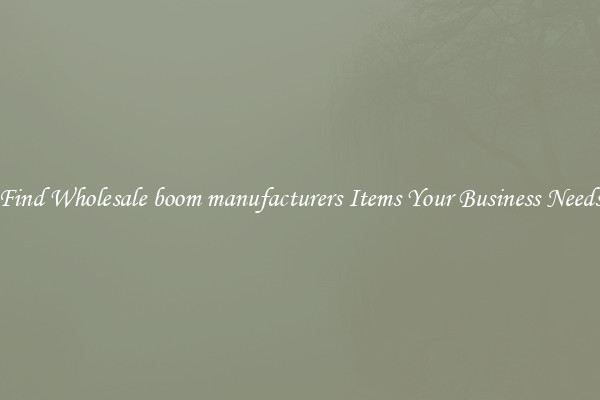 Find Wholesale boom manufacturers Items Your Business Needs