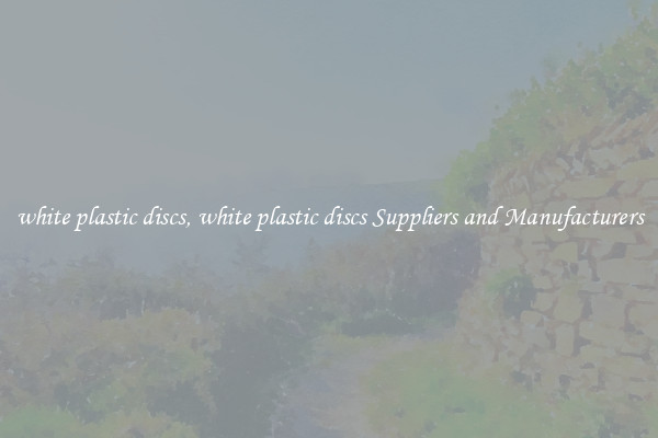 white plastic discs, white plastic discs Suppliers and Manufacturers