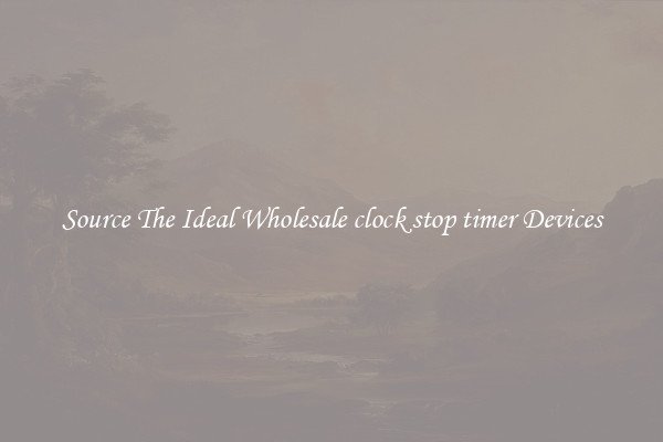 Source The Ideal Wholesale clock stop timer Devices