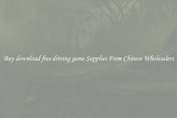 Buy download free driving game Supplies From Chinese Wholesalers