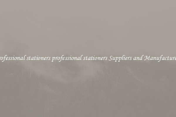 professional stationers professional stationers Suppliers and Manufacturers