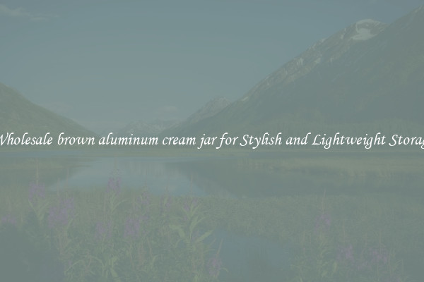 Wholesale brown aluminum cream jar for Stylish and Lightweight Storage
