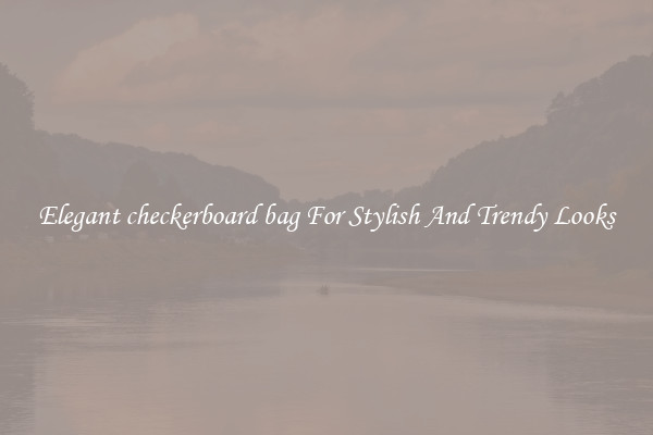 Elegant checkerboard bag For Stylish And Trendy Looks