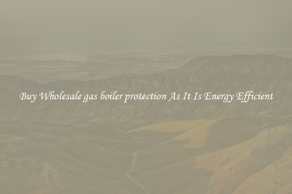 Buy Wholesale gas boiler protection As It Is Energy Efficient