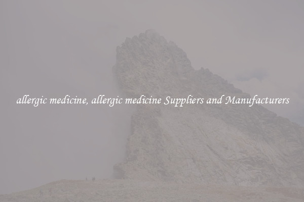 allergic medicine, allergic medicine Suppliers and Manufacturers