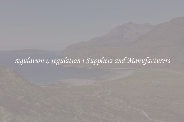 regulation i, regulation i Suppliers and Manufacturers