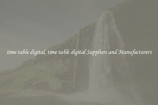 time table digital, time table digital Suppliers and Manufacturers