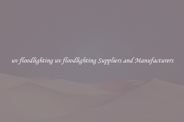 uv floodlighting uv floodlighting Suppliers and Manufacturers