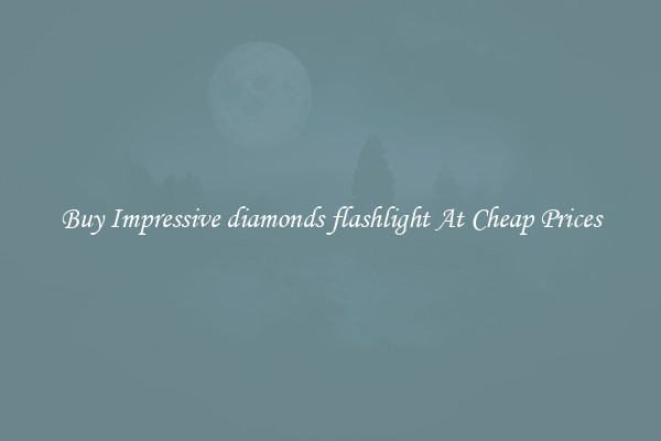 Buy Impressive diamonds flashlight At Cheap Prices