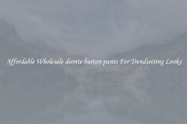 Affordable Wholesale deonte burton pants For Trendsetting Looks