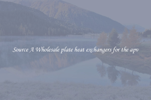 Source A Wholesale plate heat exchangers for the apv