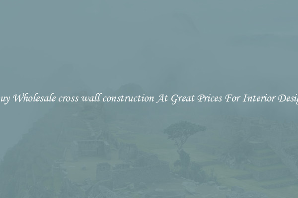 Buy Wholesale cross wall construction At Great Prices For Interior Design