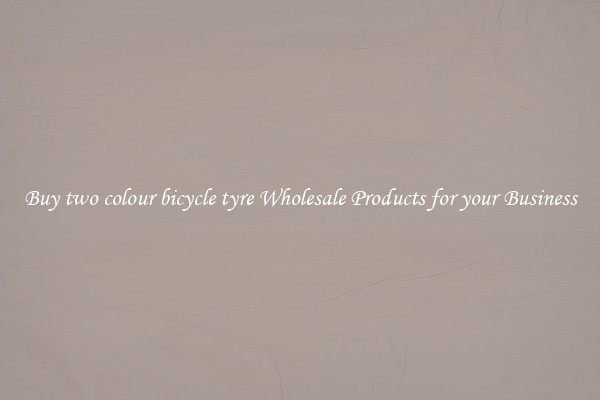 Buy two colour bicycle tyre Wholesale Products for your Business