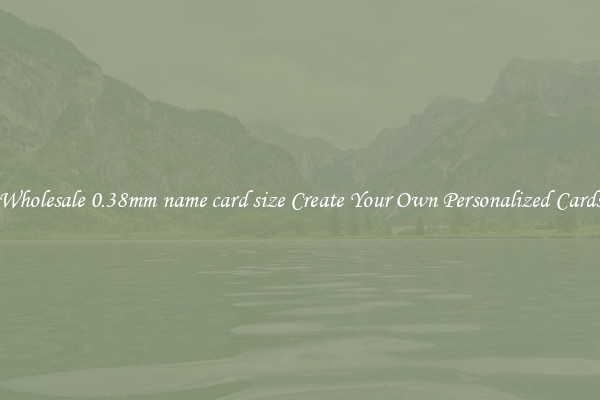 Wholesale 0.38mm name card size Create Your Own Personalized Cards