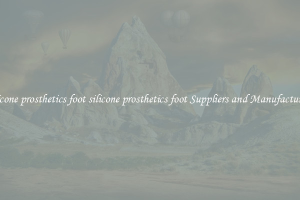 silicone prosthetics foot silicone prosthetics foot Suppliers and Manufacturers